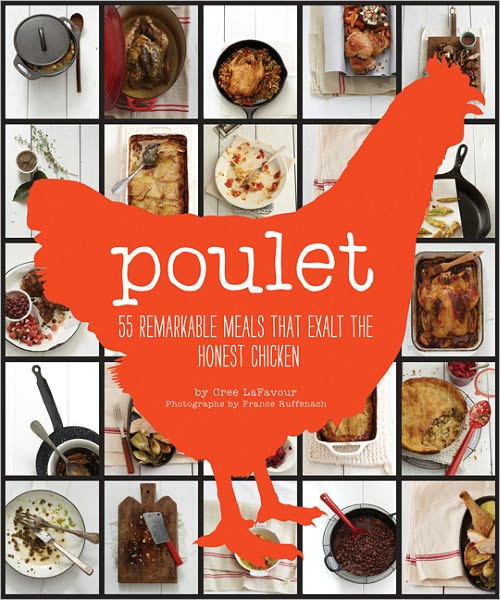 Poulet: More Than 50 Remarkable Recipes That Exalt the Honest Chicken Fete-a-Tete