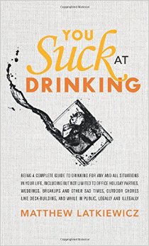 You Suck at Drinking by Matthew Latkiewicz Fete-a-Tete